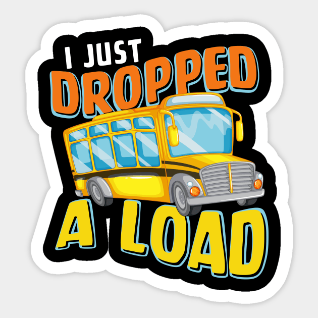 I Just Dropped A Load Funny School Bus Back to School Sticker by folidelarts